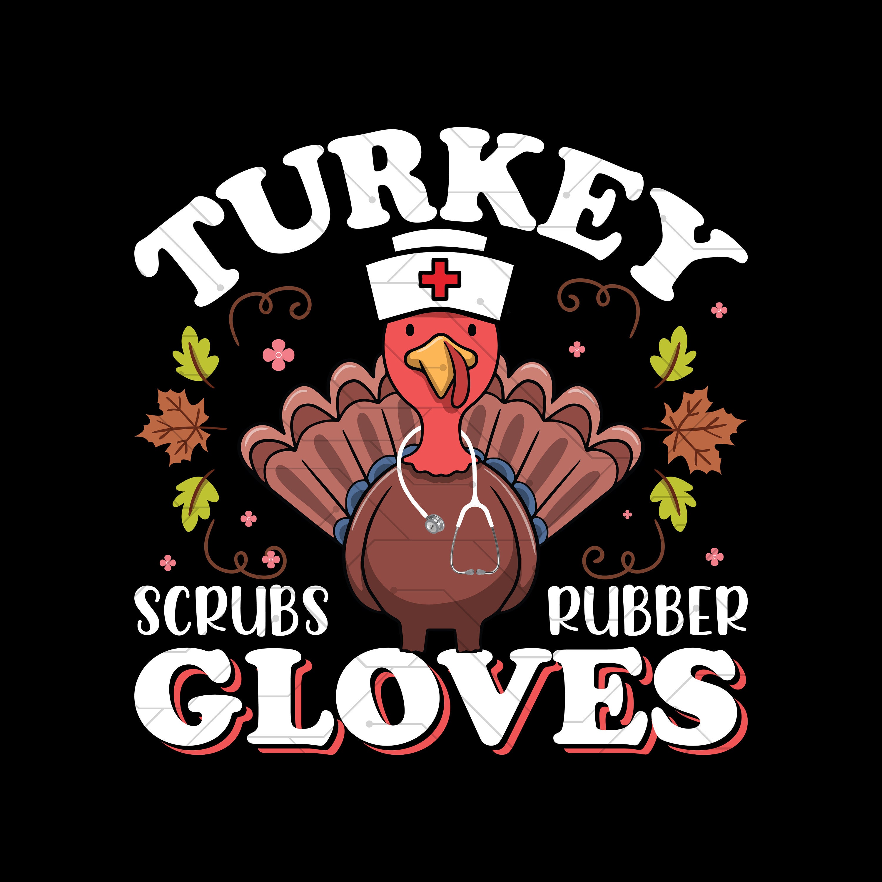 Thanksgiving Nurse Turkey Scrubs Rubber Gloves Tops Women T-Shirt Thanksgiving Nurse Turkey Scrubs Rubber Gloves Tops Women T-Shirt