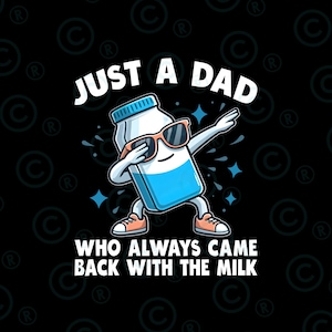 just A Dad Who Always Came Back With The Milk  Png, Funny Father's Day Shirt Design, Fatherhood Pride, Thoughtful Gift for Dad, Dad Png