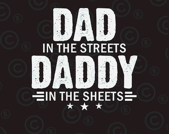 Dad in the Streets Daddy in the Sheets svg png | Digital Download | PNG | JPG | Files | Father's Day | Funny | Dad |Dad Life|T-Shirt Design