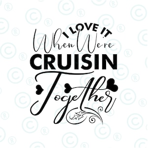 I Love It When We&#39;re Cruising Together Svg Png, Family Trip Cruise svg png