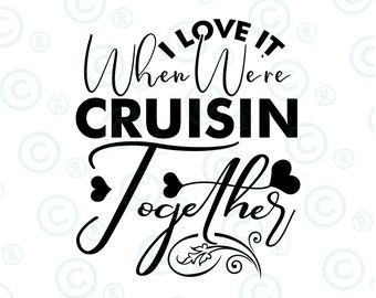 I Love It When We're Cruising Together Svg Png, Family Trip Cruise svg png