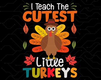 Teaching My Little Turkeys svg Png,Turkey Thanksgiving Teacher Png,Fall Teacher Png,Gift For Teacher, I Teach The Cutest Little Turkeys Png