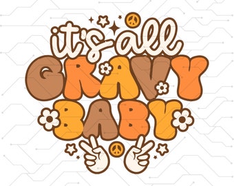 May include: Retro-style graphic with the text "it's all gravy baby" in orange and brown letters with peace signs and flowers.