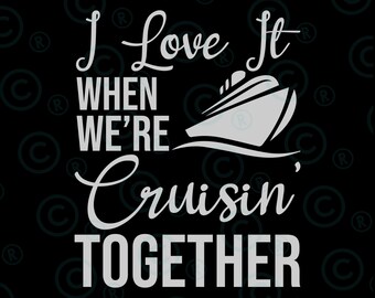 I Love It When We're Cruising Together Svg Png, Family Trip Cruise svg png