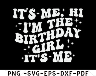 It's Me Hi I'm The Birthday Girl It's Me Shirt Png, Birthday Svg, I'm The Birthday Girl Shirt Png, Birthday Girl Gift, Birthday Girl Tee Svg