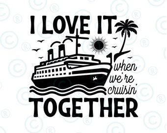 I Love It When We're Cruising Together Svg Png, Family Trip Cruise svg png