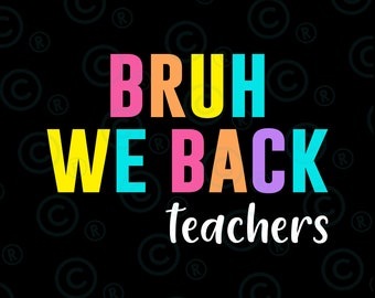 Bruh We Back PNG svg  , Teacher Back To School Png svg, Back To School Png svg , First Day Of School Png svg, Bruh Teacher Shirt Png svg