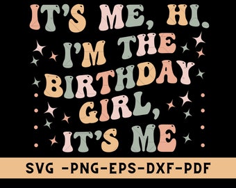 It's Me Hi I'm The Birthday Girl It's Me Shirt Png, Birthday Svg, I'm The Birthday Girl Shirt Png, Birthday Girl Gift, Birthday Girl Tee Svg