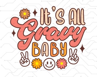 May include: A retro-style graphic with the text "It's All Gravy Baby" in pink and orange lettering. The graphic includes peace signs, flowers, and a smiley face.