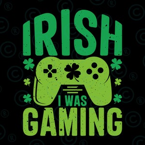 May include: Green and black graphic design with the text "IRISH I WAS GAMING" and shamrock symbols.