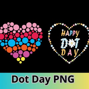 May include: Two heart-shaped designs. The first is made of colorful dots in a rainbow pattern. The second is a white outline of a heart with a daisy chain border. The text "Happy Dot Day" is inside the heart, with the letters made of daisies.
