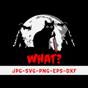 Op de afbeelding: Een zwarte kat met een bloedig mes in zijn poot zit voor een volle maan met vleermuizen die erboven vliegen. De tekst "WHAT?" staat in rood onder de kat. De tekst "JPG-SVG-PNG-EPS-DXF" staat in wit onder de tekst "WHAT?"