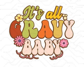 May include: It's all gravy baby, a retro-style graphic with colorful, bubble-like letters and flowers.