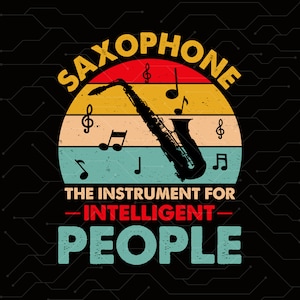 May include: A vintage-style graphic with a saxophone silhouette and the text "Saxophone The Instrument For -Intelligent- People". The graphic features a sunset-like background with a yellow, orange, and blue color scheme.