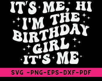 It's Me Hi I'm The Birthday Girl It's Me Shirt Png, Birthday Svg, I'm The Birthday Girl Shirt Png, Birthday Girl Gift, Birthday Girl Tee Svg