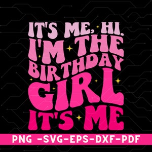 It's Me Hi I'm The Birthday Girl It's Me Shirt Png, Birthday Svg, I'm The Birthday Girl Shirt Png, Birthday Girl Gift, Birthday Girl Tee Svg