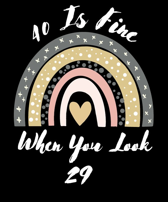 40 is Fine When You Look 29 Png - Etsy