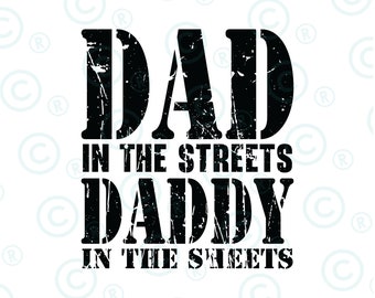Dad in the Streets Daddy in the Sheets svg png | Digital Download | PNG | JPG | Files | Father's Day | Funny | Dad |Dad Life|T-Shirt Design