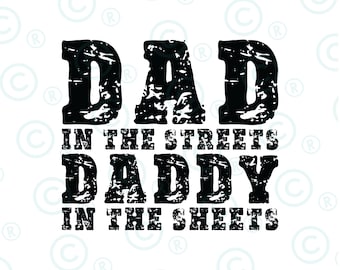 Dad in the Streets Daddy in the Sheets svg png | Digital Download | PNG | JPG | Files | Father's Day | Funny | Dad |Dad Life|T-Shirt Design