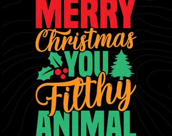 May include: A Christmas greeting card with the text "Merry Christmas You Filthy Animal" in red, green, and orange lettering. The text is surrounded by a green holly sprig with red berries and a green Christmas tree.