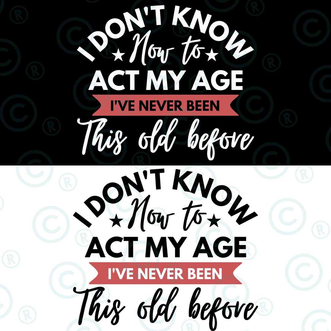Premium Vector | I Dont Know How To Act My Age Ive Never Been This Old Before Tshirt Design 87235681 - View #12