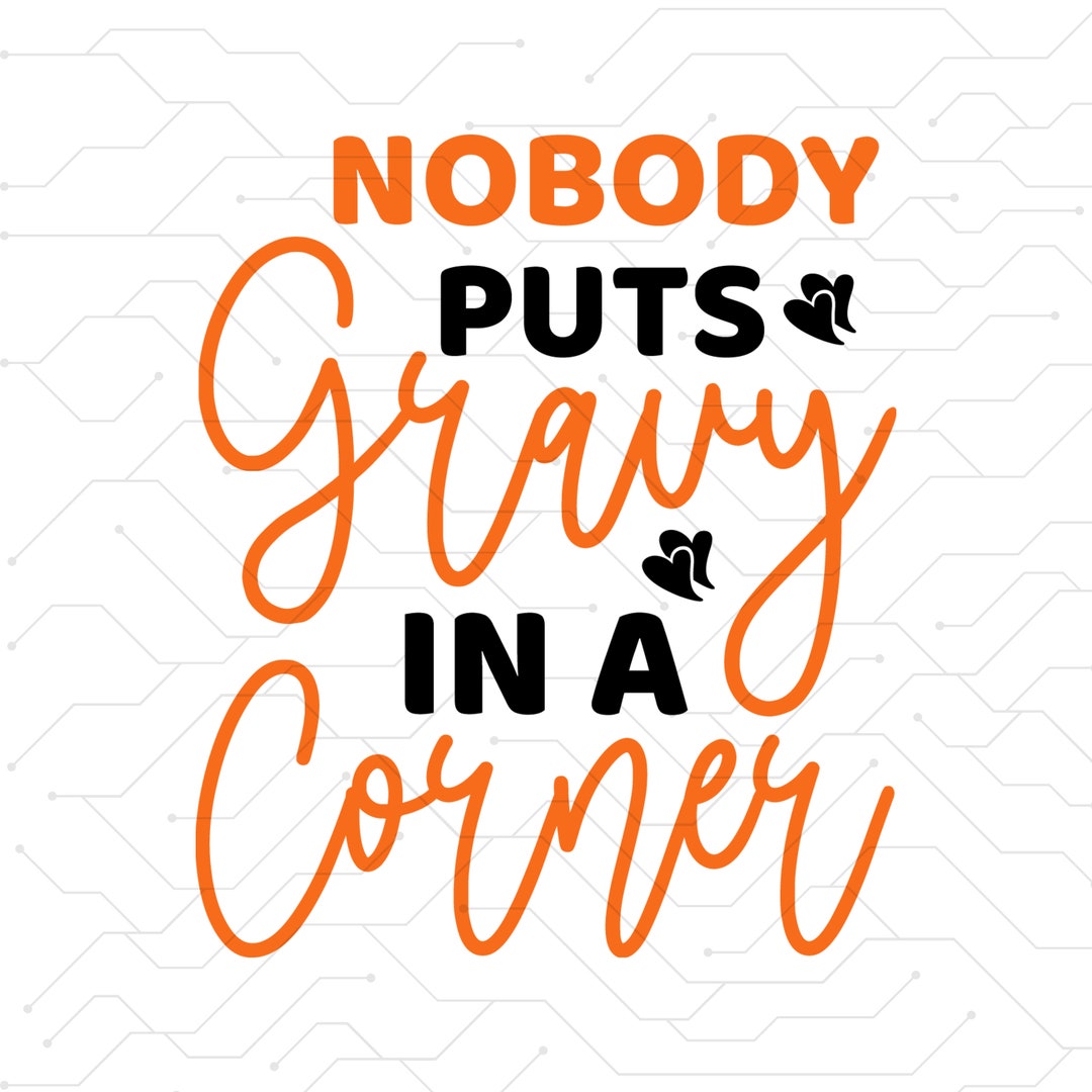 Nobody Puts Gravy in the Corner SVG Thanksgiving Family - Etsy