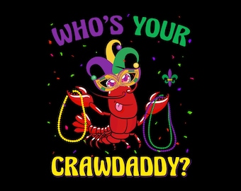 Who’s Your Crawdaddy  SVG PNG | Mardi Gras Crawfish Digital File SVG|Louisiana Sublimation Design for T-Shirts | Funny Cajun Festival Design