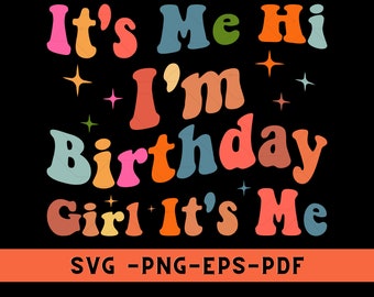 It's Me Hi I'm The Birthday Girl It's Me Shirt Png, Birthday Svg, I'm The Birthday Girl Shirt Png, Birthday Girl Gift, Birthday Girl Tee Svg