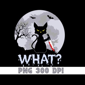 Op de afbeelding: Een zwarte kat met gele ogen houdt een bloedig mes voor een volle maan. De tekst "WHAT?" druipt met bloed onder de kat. De tekst "PNG 300 DPI" staat onder de tekst "WHAT?"