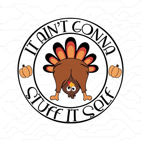 Funny Thanksgiving png, Turkey png, It Ain't Gonna Stuff Itself png, Png, Files for Cricut, Silhouette, Sublimation Designs Downloads