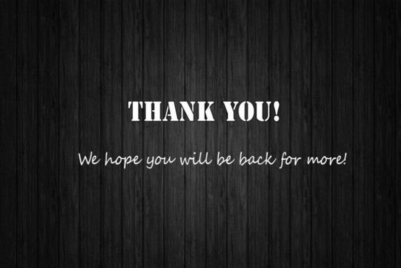 May include: Thank you! We hope you will be back for more!