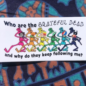 Grateful Dead Inspired Sticker - &quot;Who are the Grateful Dead and Why Do They Keep Following Me?&quot; Dancing Skeleton (4 x 2&quot; & 5.5 x 2.75&quot;)