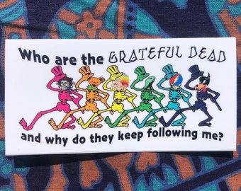 Grateful Dead Inspired Sticker - &quot;Who are the Grateful Dead and Why Do They Keep Following Me?&quot; Dancing Skeleton (4 x 2&quot; & 5.5 x 2.75&quot;)