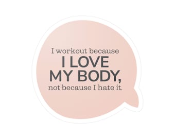 Workout Because I Love My Body: Kiss-Cut Vinyl Decals