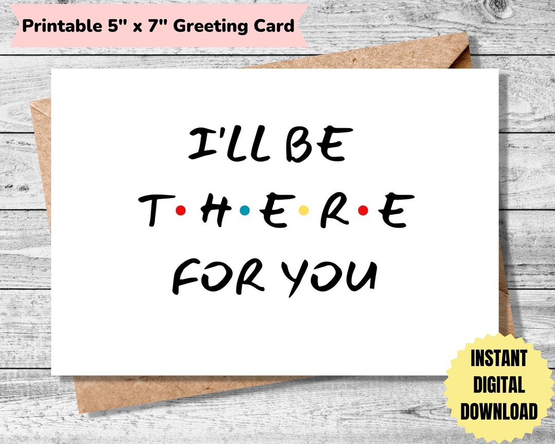 Printable Greeting Card | FRIENDS Tv Show Card | I'll Be There for You ...