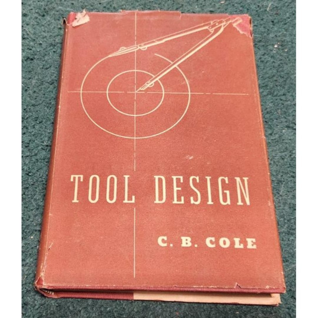 1947 TOOL DESIGN Tooling for Production Charles Bradford Cole 425