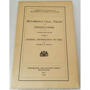 May include: A vintage book cover with the title "Bituminous Coal Fields of Pennsylvania" and the text "Introductory Volume, Part I, General Information on Coal, By George H. Ashley, Topographic and Geologic Survey, Bulletin M6, Part 1, 1928".