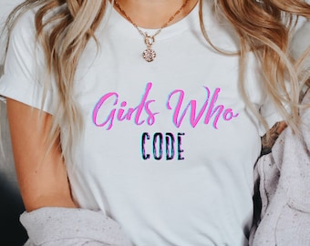 Girls Who Code T-shirt, Women Programmers, Women in Tech, Gift for Her, Coding Tee, Women Devs
