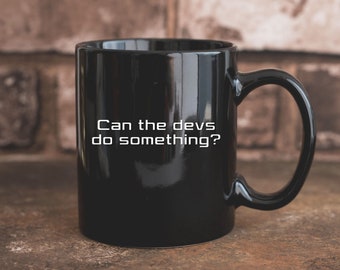 Can the Devs Do Something Mug, Engineer Gift, Mug for Developer, Coder Coffee Mug, Gift for Programmer, Startup Black Mug, Dev Gift, IT Gift