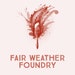 Fair Weather Foundry