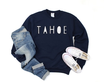 Lake Tahoe Sweatshirt, Tahoe Sweatshirt, Women's Tahoe sweatshirt, Men's Tahoe Sweatshirt, California sweatshirt