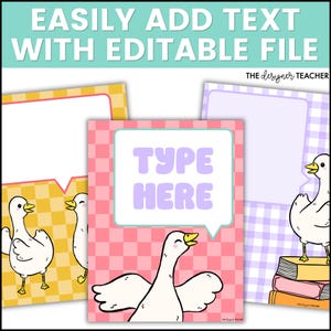 May include: A collection of printable templates with a cartoon goose theme. The templates feature a pink and white checkered background, speech bubbles with the text "TYPE HERE", and the words "EASILY ADD TEXT WITH EDITABLE FILE".