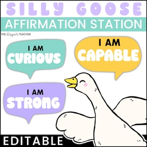 May include: A whimsical illustration featuring a white goose with a yellow beak and pink cheeks. The text "SILLY GOOSE AFFIRMATION STATION" is at the top. Speech bubbles say "I AM CURIOUS", "I AM CAPABLE", and "I AM STRONG". The word "EDITABLE" is at the bottom.