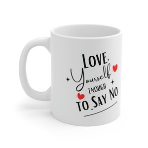 Love Yourself Enough to Say No Ceramic Mug 11oz