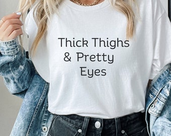 Dikke dijen, dames t-shirt, dikke dijen sweatshirt, dikke dijen en mooie ogen, zomershirt dikke dijen, mooie ogen shirt, cadeau voor haar