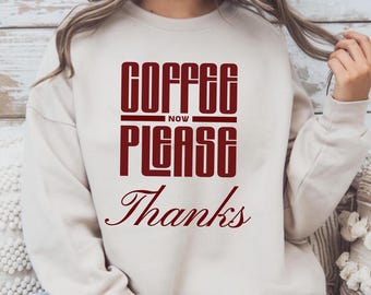 Coffee Now Please Sweatshirt, Coffee Lover Gift, Coffee Addict Sweat Shirt, Coffee Gift Ideas, Retro Coffee Shirt, Funny Coffee Sweatshirt