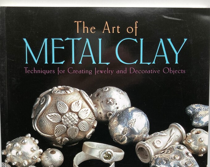 The Art of METAL CLAY Techniques for Creating Jewelry and Decorative