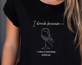 Funny Wine T-Shirt: 'I Drink Because...'
