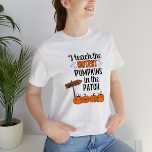 Cute Pumpkin Teacher Shirt - I Teach the Cutest Pumpkins in the Patch - Fall Teacher Gift - Halloween Teacher Tee - Autumn School T-shirt