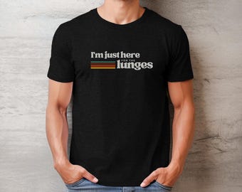 Funny Workout Shirt - I'm just here for the lunges, Exercise Tee, Gym Top, Fitness Clothing, Humorous Athletic Apparel